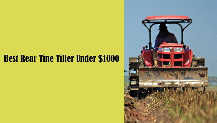 Best Rear Tine Tiller Under $1000